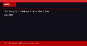 Cách Đăng Ký YO88 Nhanh Nhất — 3 Bước Đơn Giản 2026