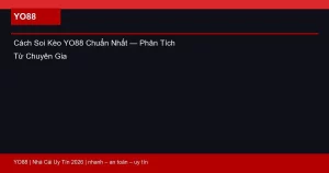 Cách Soi Kèo YO88 Chuẩn Nhất — Phân Tích Từ Chuyên Gia