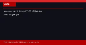 Mẹo quay nổ hũ Jackpot Yo88 bất bại chia sẻ từ chuyên gia