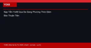 Nạp Tiền Yo88 Qua Đa Dạng Phương Thức Đảm Bảo Thuận Tiện