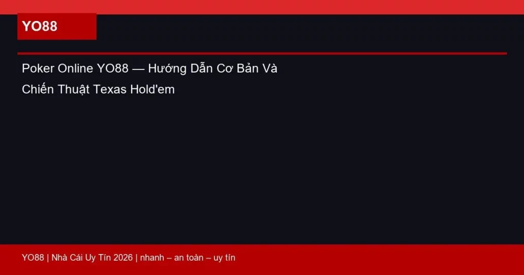 Poker Online YO88 — Hướng Dẫn Cơ Bản Và Chiến Thuật Texas Hold’em