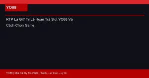RTP Là Gì? Tỷ Lệ Hoàn Trả Slot YO88 Và Cách Chọn Game
