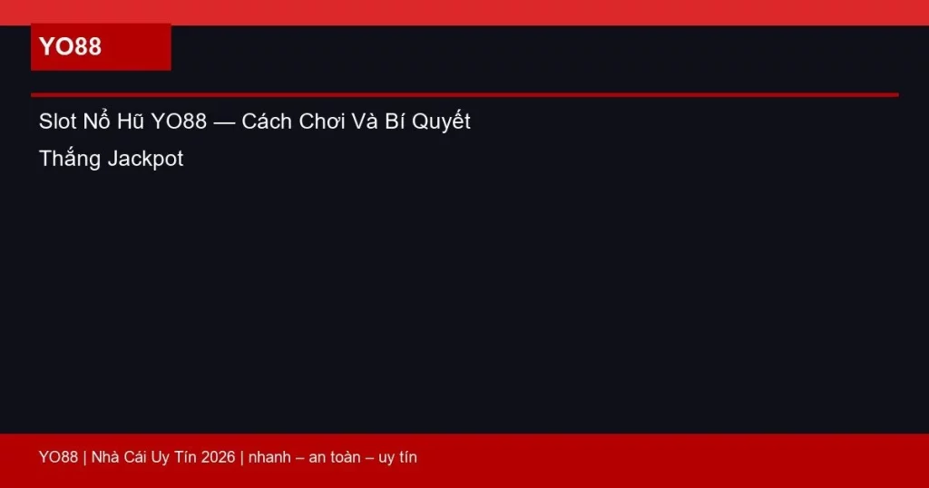 Slot Nổ Hũ YO88 — Cách Chơi Và Bí Quyết Thắng Jackpot