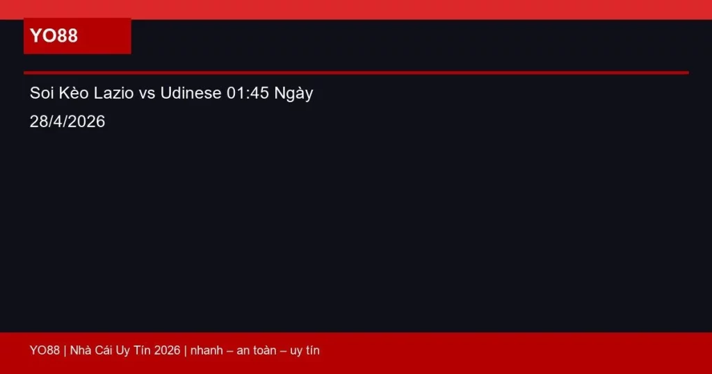 Soi Kèo Lazio vs Udinese 01:45 Ngày 28/4/2026