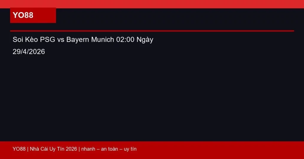 Soi Kèo PSG vs Bayern Munich 02:00 Ngày 29/4/2026