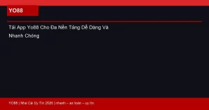 Tải App Yo88 Cho Đa Nền Tảng Dễ Dàng Và Nhanh Chóng